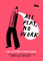 All play no work ausstellungsplakate