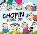 Chopin dzieciom Fryderyk Chopin polska muzyka klasyczna