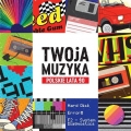 Twoja muzyka Polskie lata 90 